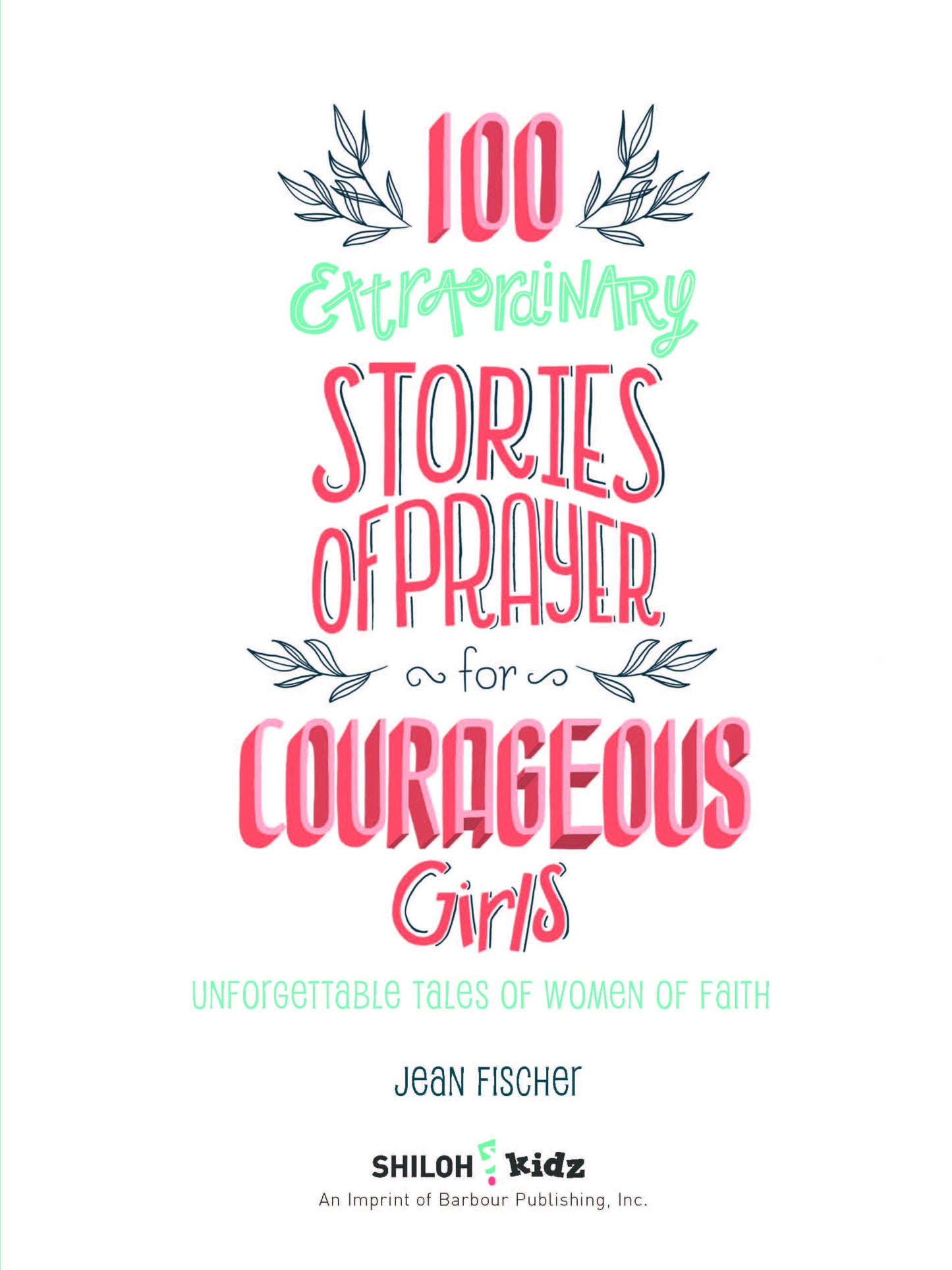100 Extraordinary Stories of Prayer for Courageous Girls