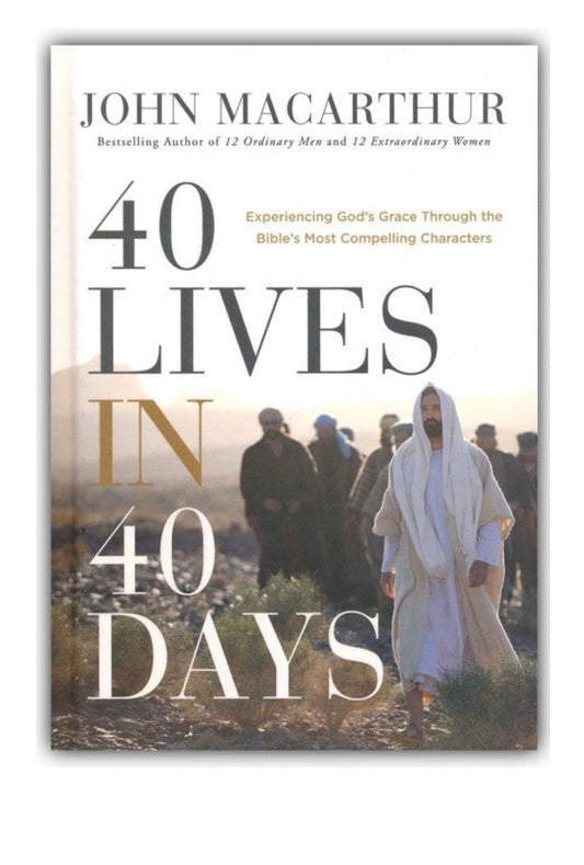 40 Lives in 40 Days: Experiencing God's Grace Through the Bible's Most Compelling Characters