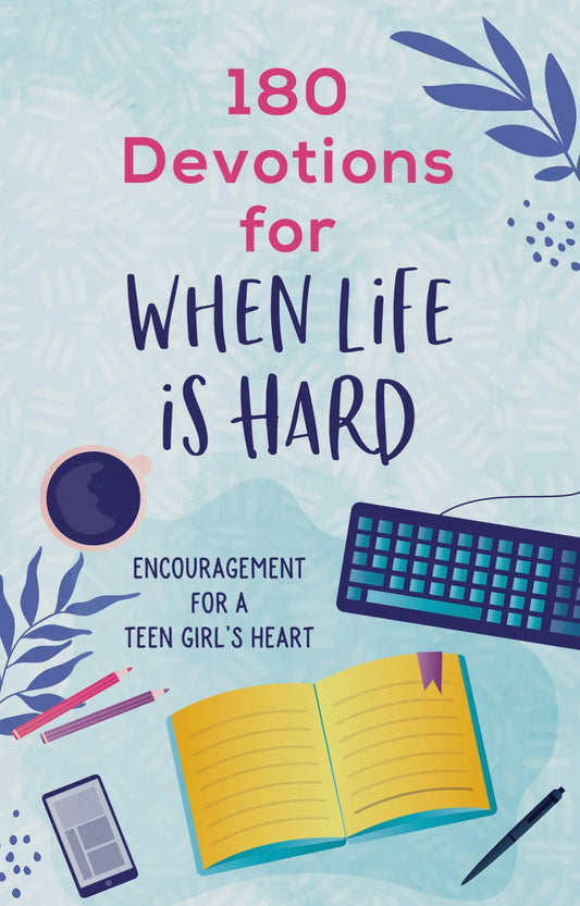 180 Devotions for When Life Is Hard (Teen Girls)
