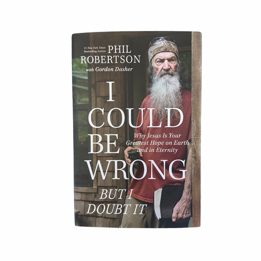 I Could Be Wrong But I Doubt It | Phil Robertson