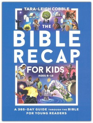 The Bible Recap for Kids: A 365-Day Guide Through the Bible for Young Readers
