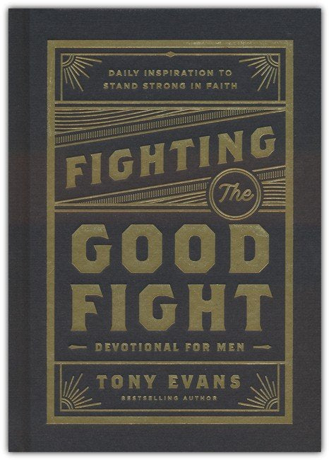 Fighting the Good Fight Devotional for Men: Daily Inspiration to Stand Strong in Faith